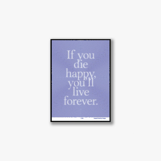 “If you die happy, you’ll live forever” Original Silkscreen Print — Emanuele Cappelli